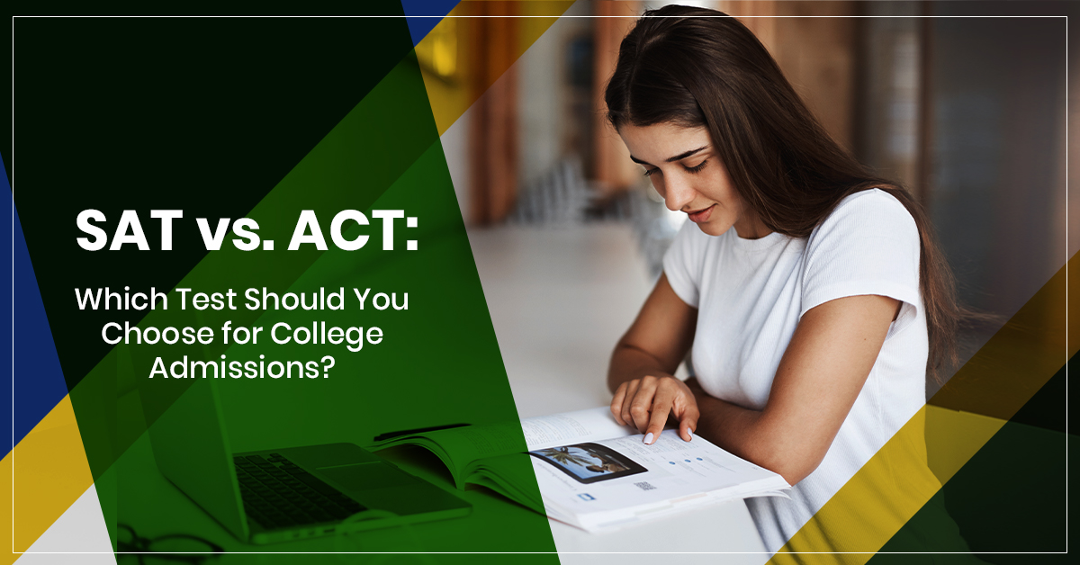 SAT vs. ACT: Which Test Should You Choose for College Admissions?