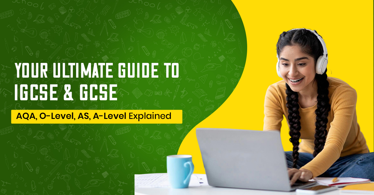 Your Ultimate Guide to IGCSE and GCSE: AQA, O-Level, AS, and A-Level Explained